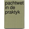 Pachtwet in de praktyk by Leeuwrik