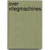 Over vliegmachines by Vries