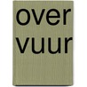 Over vuur by Vries
