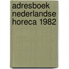 Adresboek nederlandse horeca 1982 by Unknown
