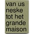 Van us neske tot het Grande Maison