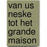 Van us neske tot het Grande Maison door P. Tieman