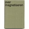 Over magnetiseren door Verhey Borre