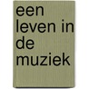 Een leven in de muziek door S. Hesselink