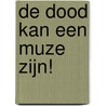 De dood kan een muze zijn! by R.H.G. Prins