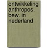 Ontwikkeling anthropos. bew. in nederland by Johan Poort