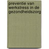 Preventie van werkstress in de gezondheidszorg by M. de Bruin