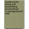 Academische zitting met buluitreiking Provinciehuis 's-Hertogenbosch 1997 door Rogier van Camp