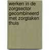 Werken in de zorgsector gecombineerd met zorgtaken thuis door A.A. Maas