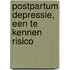 Postpartum depressie, een te kennen risico
