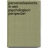 Personeelsselectie in een psychologisch perspectief