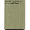 Levenslooppsychologie voor professionals by J.H. Schols
