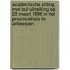 Academische zitting met bul-uitreiking op 23 maart 1996 in het Provinciehuis te Antwerpen door H.F. Dijkstal
