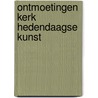 Ontmoetingen kerk hedendaagse kunst by Steensma