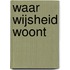 Waar wijsheid woont