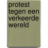 Protest tegen een verkeerde wereld door Jan J. Boer