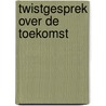 Twistgesprek over de toekomst door Roel Pomp