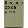 Theologie op de groei door Onbekend