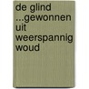 De Glind ...gewonnen uit weerspannig woud door G. Crebolder