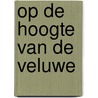 Op de hoogte van de Veluwe by P. van Looijengoed
