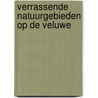 Verrassende natuurgebieden op de Veluwe door G. de Graaff
