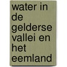 Water in de Gelderse Vallei en het Eemland by K. Slaats