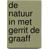 De natuur in met Gerrit de Graaff by G. de Graaff