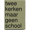 Twee kerken maar geen school door Ed van Eeden