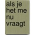 Als je het me nu vraagt