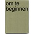 Om te beginnen