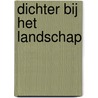 Dichter bij het landschap by Hans Post