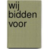 Wij bidden voor by Unknown