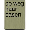 Op weg naar Pasen by Werkgroep voor Liturgie Heeswijk