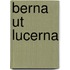 Berna ut lucerna