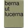 Berna ut lucerna by J. van Stratum