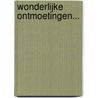 Wonderlijke ontmoetingen... door Onbekend