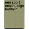 Een soort onschuldige hobby? by Unknown