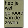 Heb je wel gehoord van de zeven door J. van Laarhoven