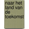 Naar het land van de toekomst door A. Snijder