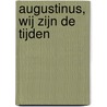 Augustinus, wij zijn de tijden door Werkgroep voor Liturgie Heeswijk