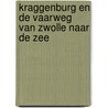 Kraggenburg en de vaarweg van Zwolle naar de zee door G. van Hezel