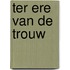 Ter ere van de trouw