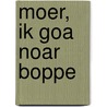 Moer, ik goa noar boppe by J. Lier