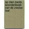 Op zien Zwols. Woordenboek van de Zwolse taal door Minke Kraijer