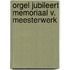 Orgel jubileert memoriaal v. meesterwerk