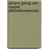 Johann georg van caspel affichekunstenaar door Pim Reinders