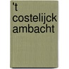 't Costelijck ambacht door O. van der Klooster