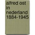Alfred ost in nederland 1884-1945