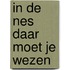 In de nes daar moet je wezen