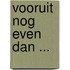 Vooruit nog even dan ...